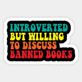 Introverted But Willing To Discuss banned books Sticker